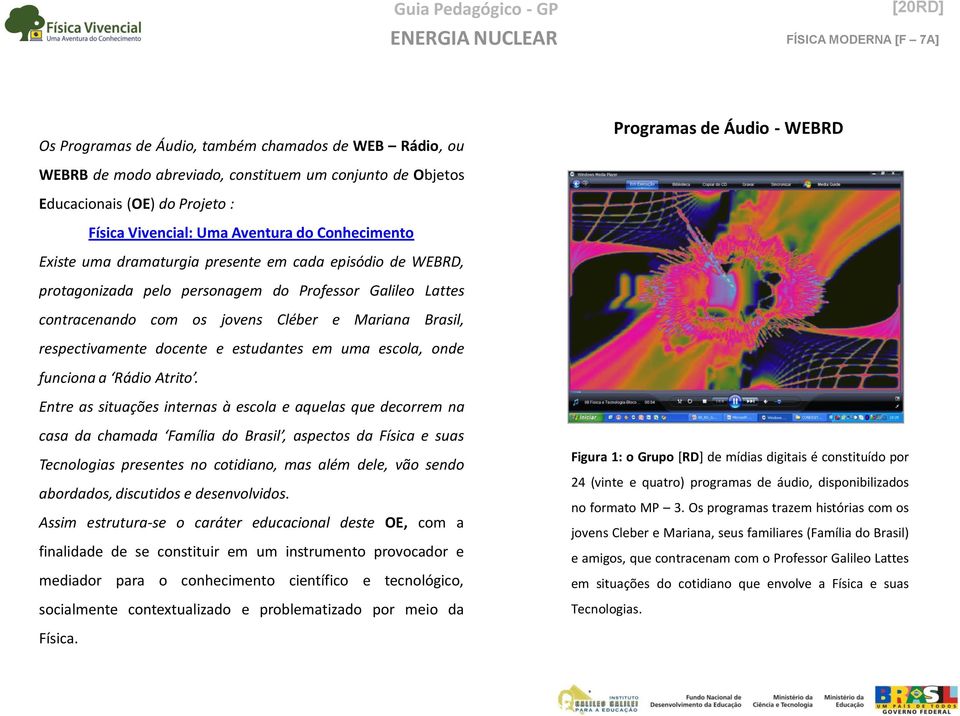 respectivamente docente e estudantes em uma escola, onde funciona a Rádio Atrito.