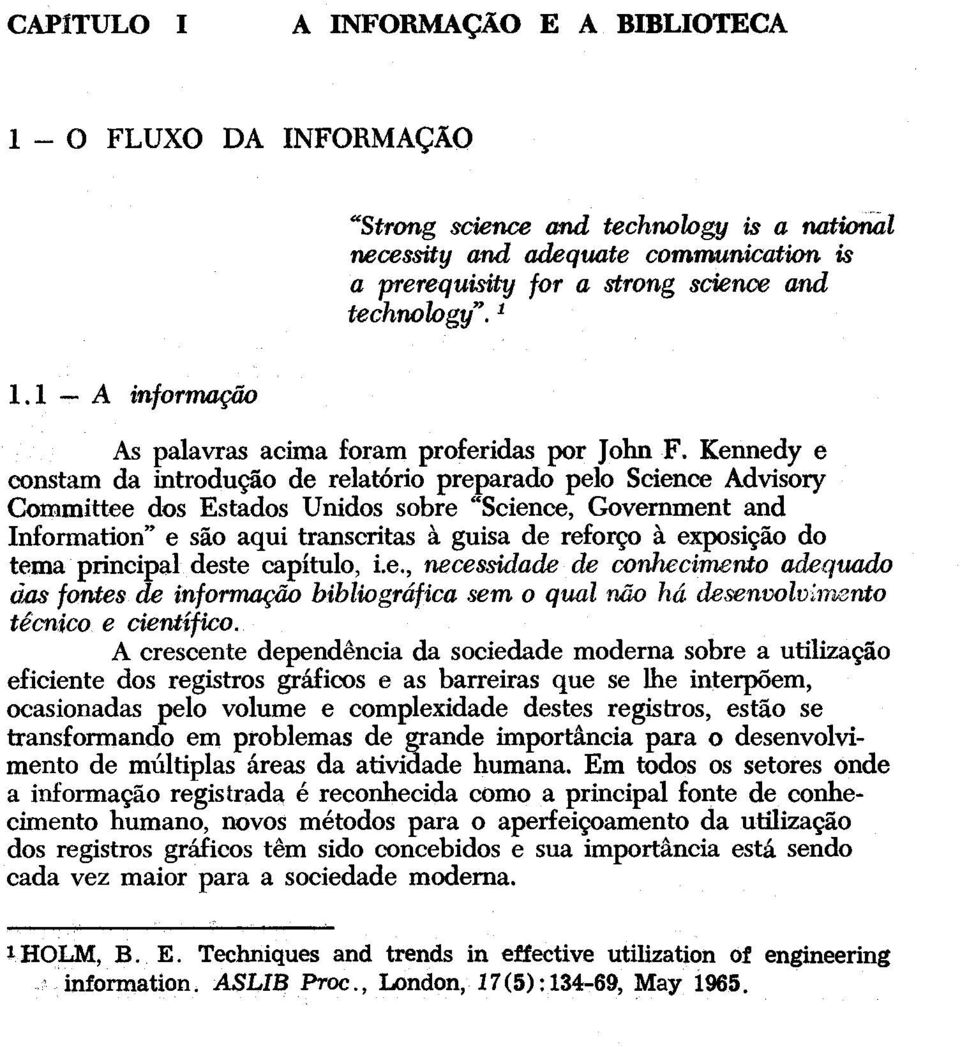 Kennedy e constam da introdução de relatório preparado pelo Science Advisory Committee dos Estados Unidos sobre Science, Government and Information e são aqui transcritas à guisa de reforço à