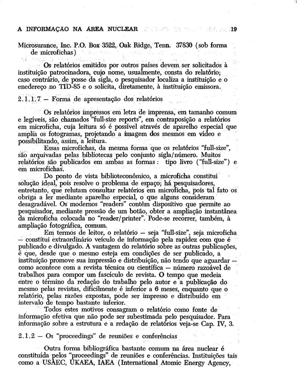 sigla, o pesquisador localiza a instituição e o endereço no TID-85 e o solicita, diretamente, à instituição emissora. 2. 1.