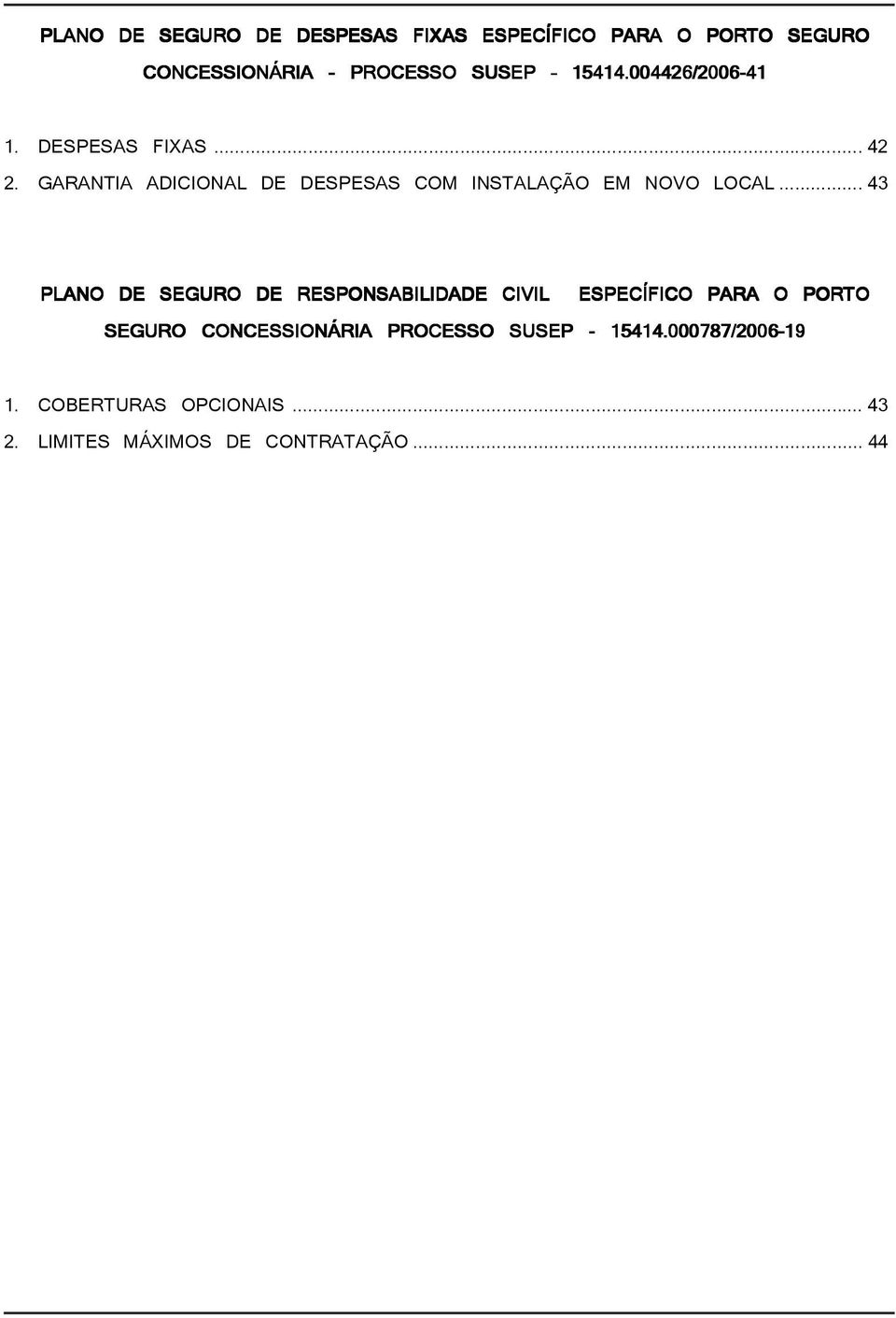 .. 43 PLANO DE SEGURO DE RESPONSABILIDADE CIVIL ESPECÍFICO PARA O PORTO SEGURO CONCESSIONÁRIA PROCESSO SUSEP