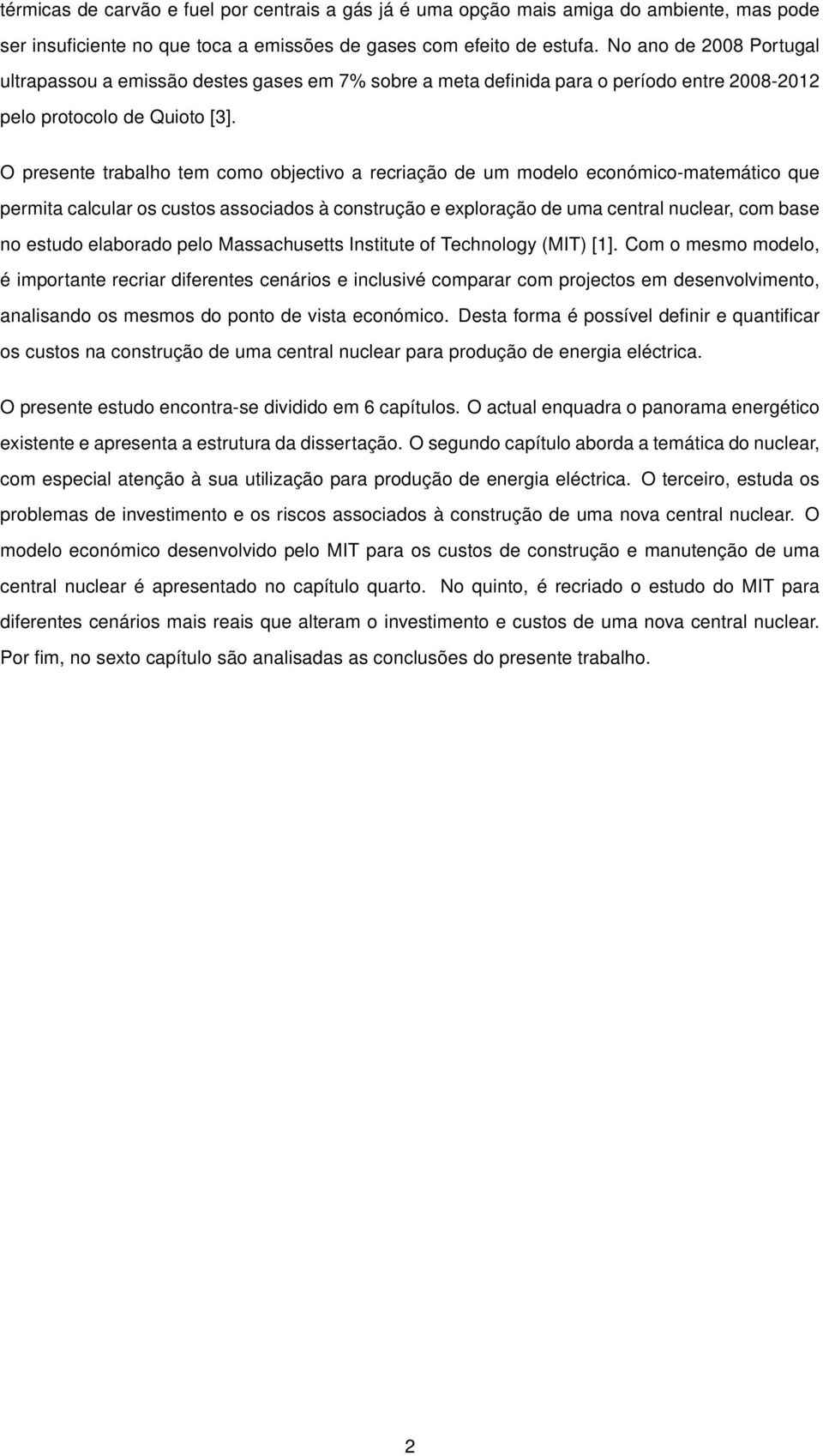 O presente trabalho tem como objectivo a recriação de um modelo económico-matemático que permita calcular os custos associados à construção e exploração de uma central nuclear, com base no estudo