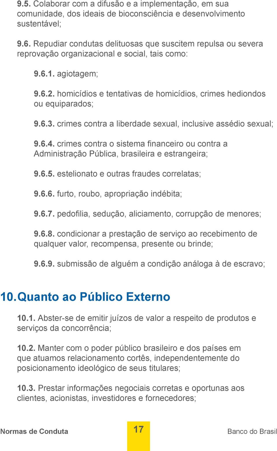 homicídios e tentativas de homicídios, crimes hediondos ou equiparados; 9.6.3. crimes contra a liberdade sexual, inclusive assédio sexual; 9.6.4.