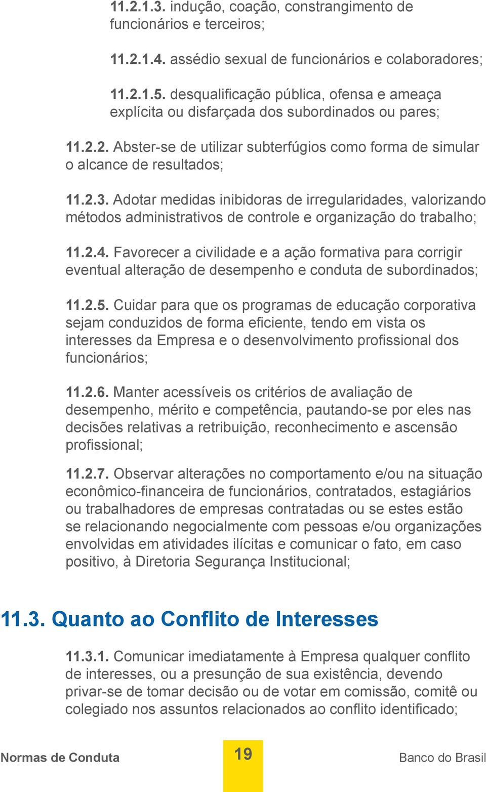 Adotar medidas inibidoras de irregularidades, valorizando métodos administrativos de controle e organização do trabalho; 11.2.4.