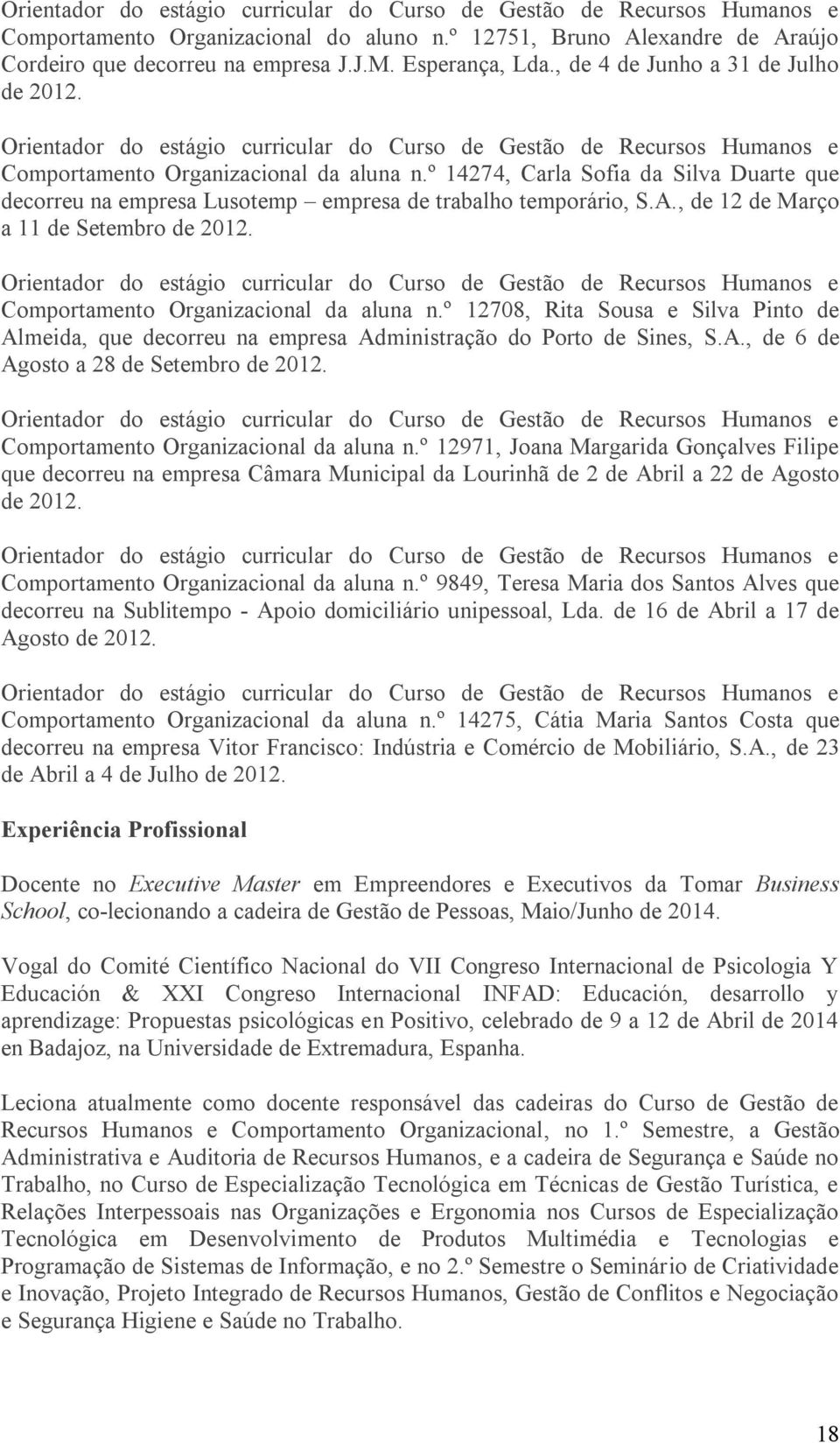 Comportamento Organizacional da aluna n.º 12708, Rita Sousa e Silva Pinto de Almeida, que decorreu na empresa Administração do Porto de Sines, S.A., de 6 de Agosto a 28 de Setembro de 2012.