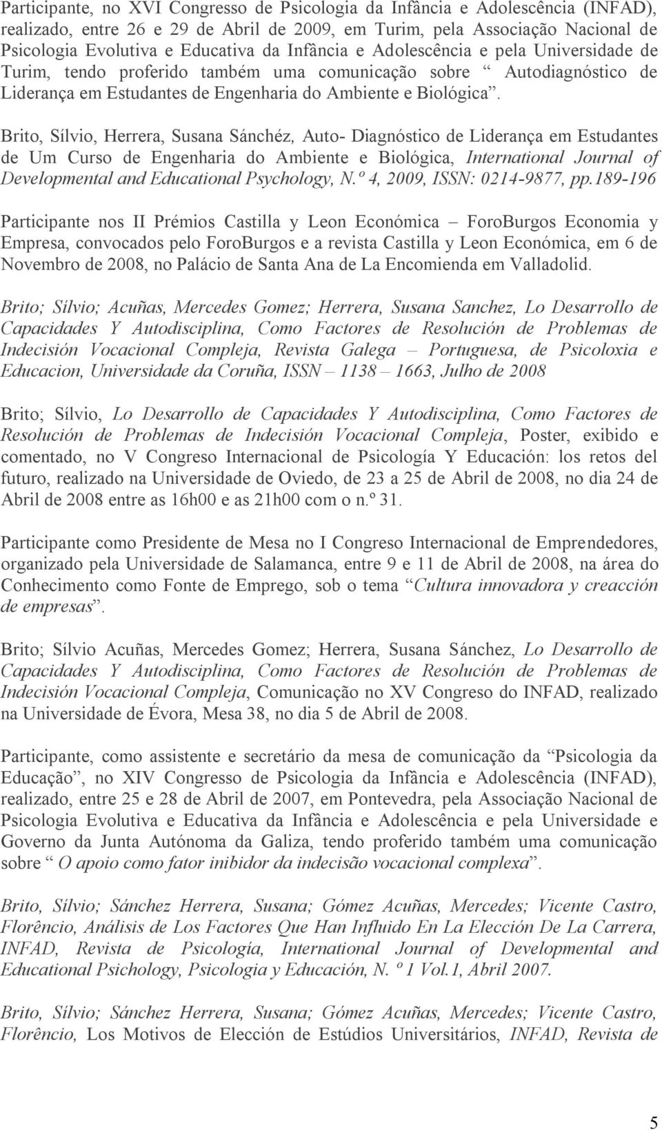 Brito, Sílvio, Herrera, Susana Sánchéz, Auto- Diagnóstico de Liderança em Estudantes de Um Curso de Engenharia do Ambiente e Biológica, International Journal of Developmental and Educational