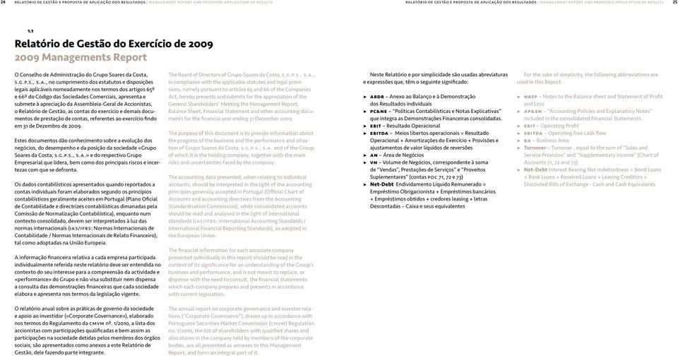 estatutos e disposições legais aplicáveis nomeadamente nos termos dos artigos 65º e 66º do Código das Sociedades Comerciais, apresenta e submete à apreciação da Assembleia-Geral de Accionistas, o