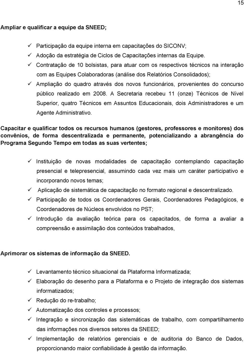 funcionários, provenientes do concurso público realizado em 2008.