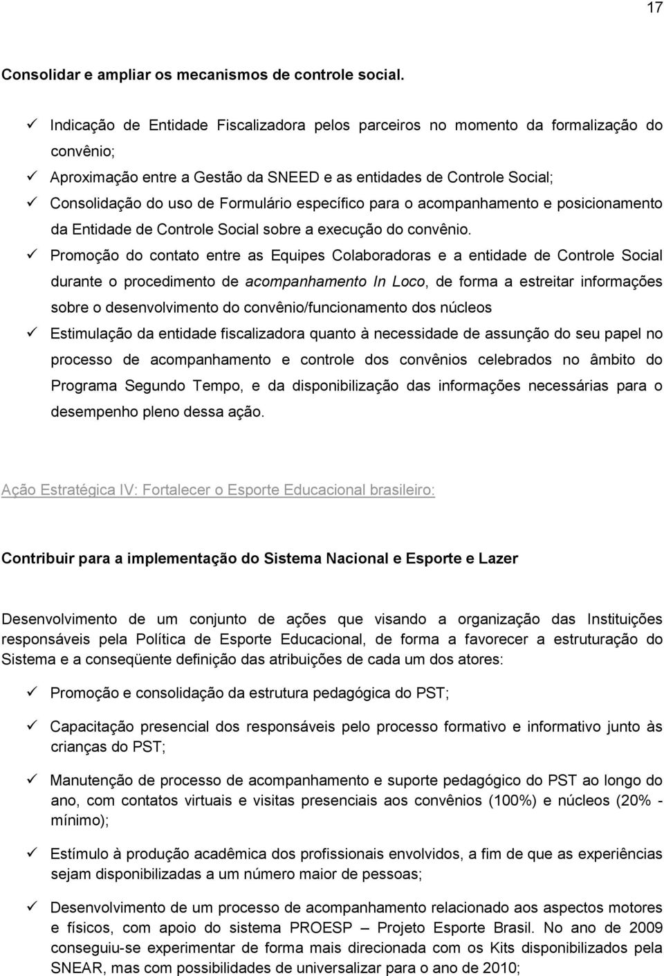 específico para o acompanhamento e posicionamento da Entidade de Controle Social sobre a execução do convênio.