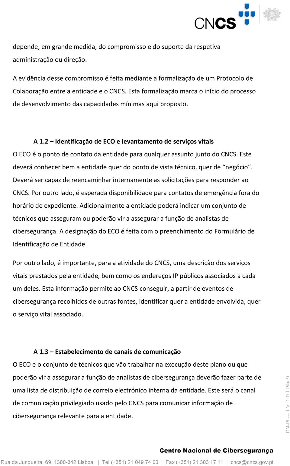 Esta formalização marca o início do processo de desenvolvimento das capacidades mínimas aqui proposto. A 1.