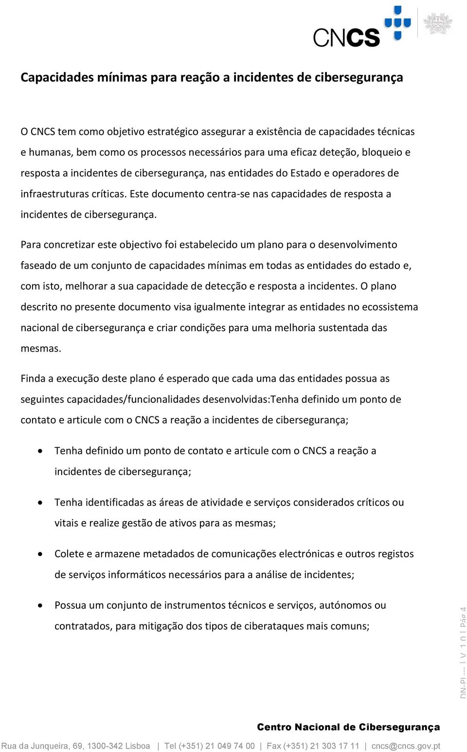 Este documento centra-se nas capacidades de resposta a incidentes de cibersegurança.