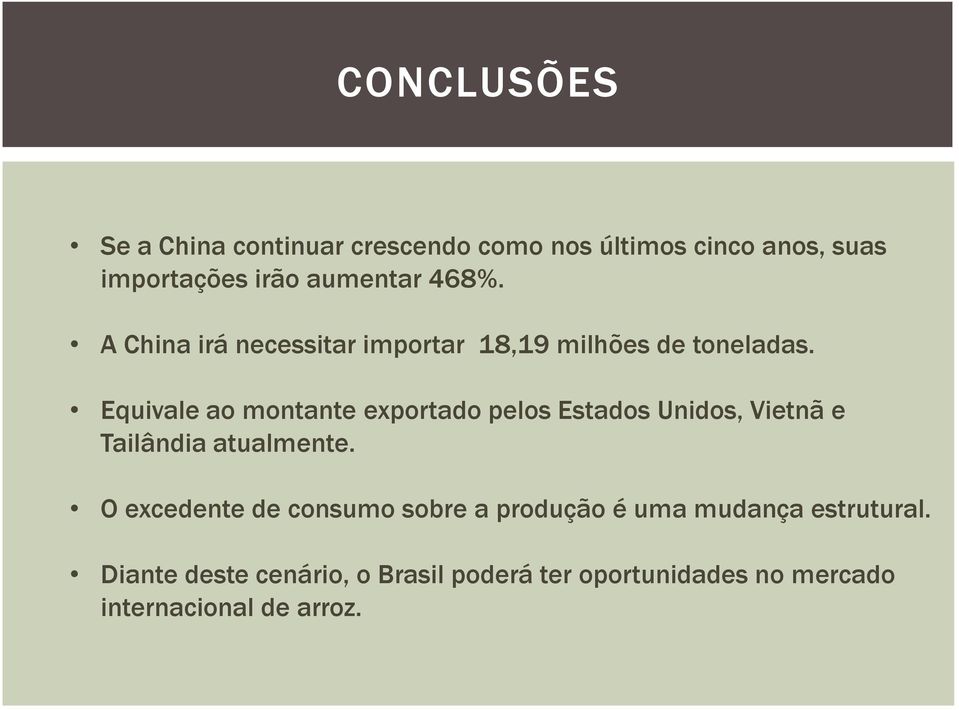 Equivale ao montante exportado pelos Estados Unidos, Vietnã e Tailândia atualmente.