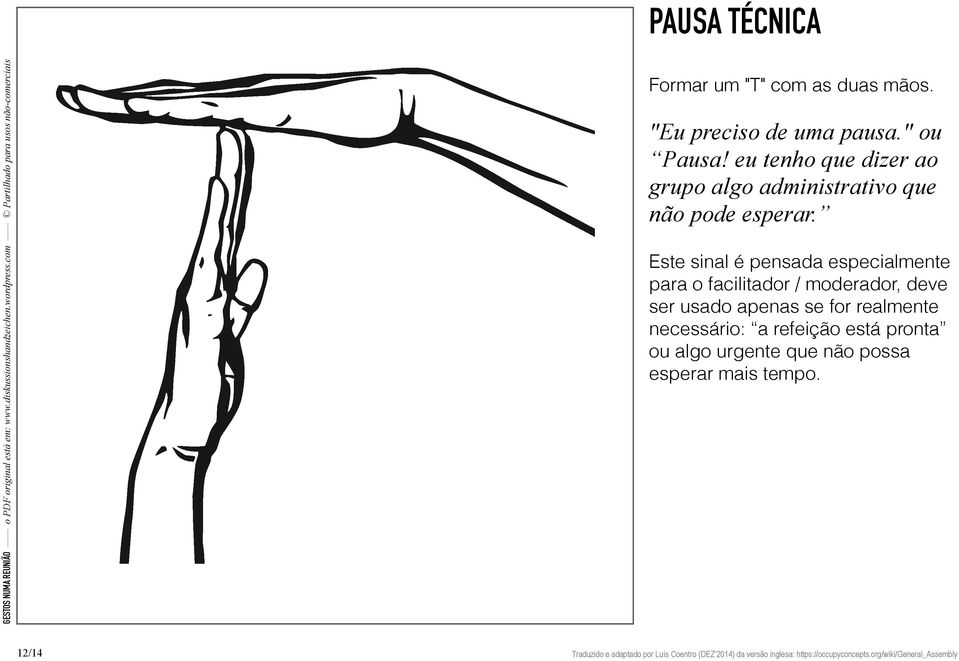 Este sinal é pensada especialmente para o facilitador / moderador, deve ser usado