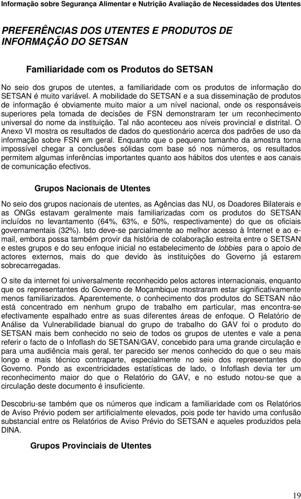 A mobilidade do SETSAN e a sua disseminação de produtos de informação é obviamente muito maior a um nível nacional, onde os responsáveis superiores pela tomada de decisões de FSN demonstraram ter um