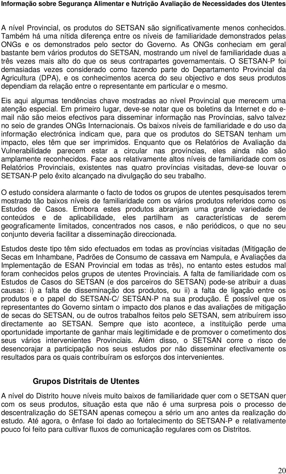 As ONGs conheciam em geral bastante bem vários produtos do SETSAN, mostrando um nível de familiaridade duas a três vezes mais alto do que os seus contrapartes governamentais.