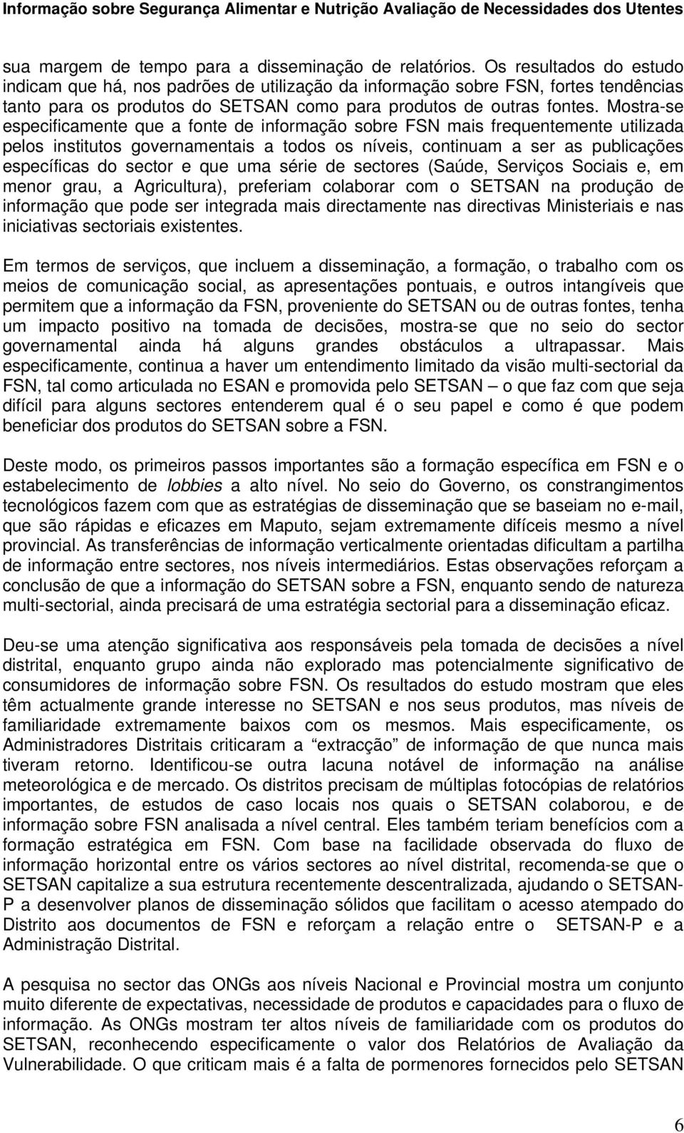 Mostra-se especificamente que a fonte de informação sobre FSN mais frequentemente utilizada pelos institutos governamentais a todos os níveis, continuam a ser as publicações específicas do sector e