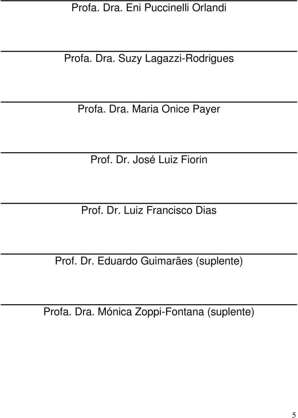 Dr. Eduardo Guimarães (suplente) Profa. Dra.