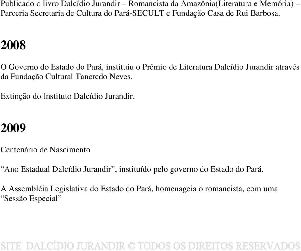 2008 O Governo do Estado do Pará, instituiu o Prêmio de Literatura Dalcídio Jurandir através da Fundação Cultural Tancredo Neves.