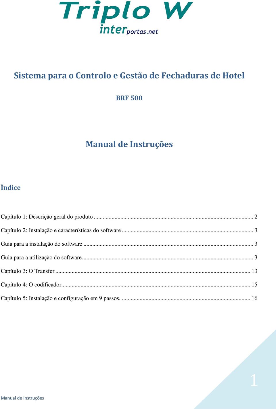 .. 3 Guia para a instalação do software... 3 Guia para a utilização do software.