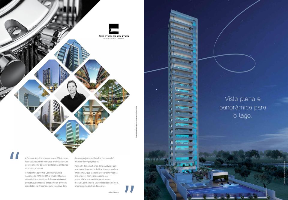 Recebemos o prêmio Construir Brasília nos anos de 2010 e 2011, e em 2013 fomos convidados a participar do livro Arquitetura Brasileira, que reuniu o trabalho de diversos arquitetos e a Crosara