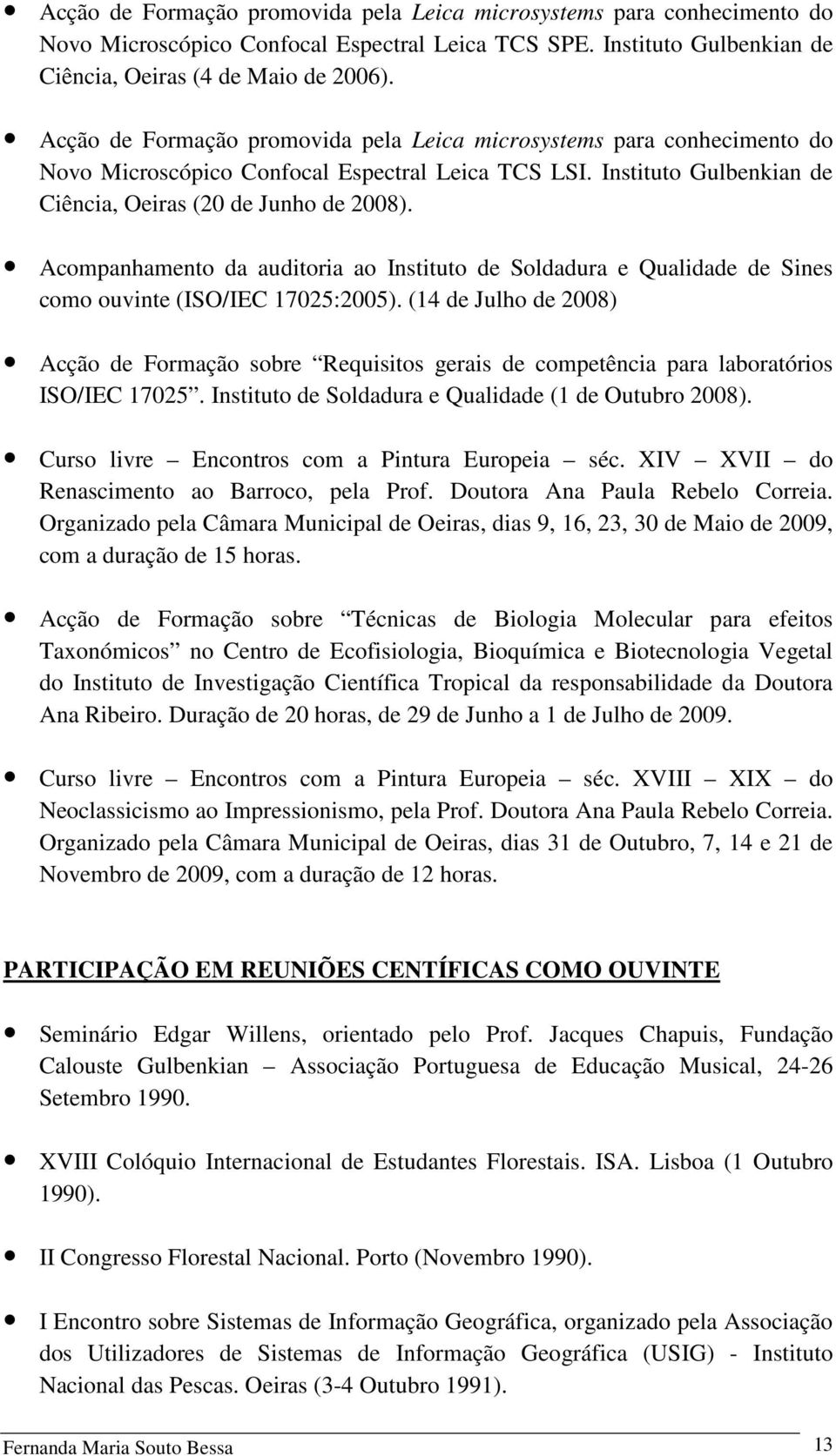 Acompanhamento da auditoria ao Instituto de Soldadura e Qualidade de Sines como ouvinte (ISO/IEC 17025:2005).