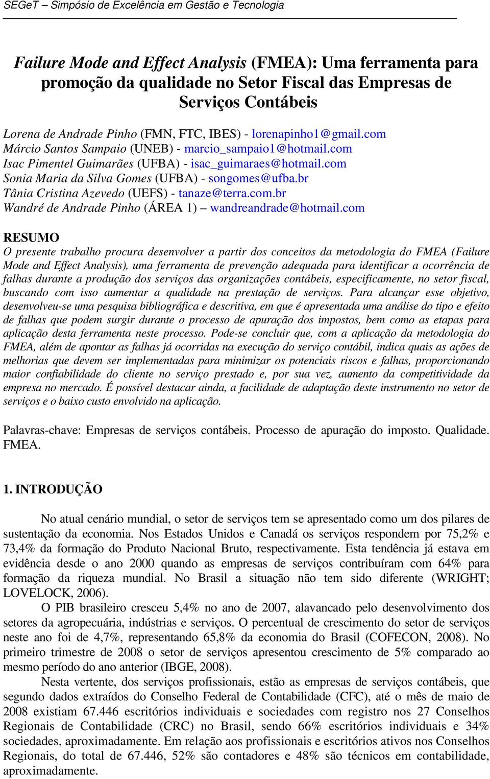 br Tânia Cristina Azevedo (UEFS) - tanaze@terra.com.br Wandré de Andrade Pinho (ÁREA 1) wandreandrade@hotmail.