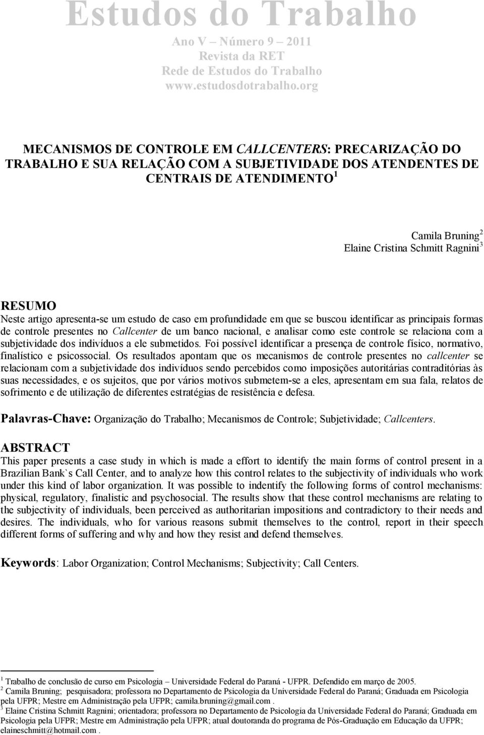 se relaciona com a subjetividade dos indivíduos a ele submetidos. Foi possível identificar a presença de controle físico, normativo, finalístico e psicossocial.