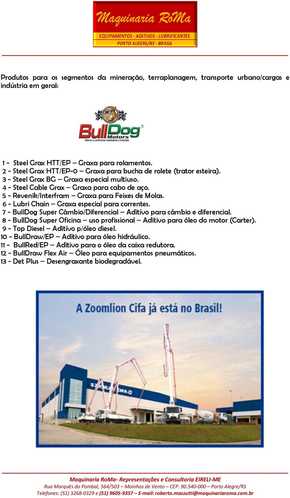 5 - Revenik/Interfram Graxa para Feixes de Molas. 6 - Lubri Chain Graxa especial para correntes. 7 - BullDog Super Câmbio/Diferencial Aditívo para câmbio e diferencial.