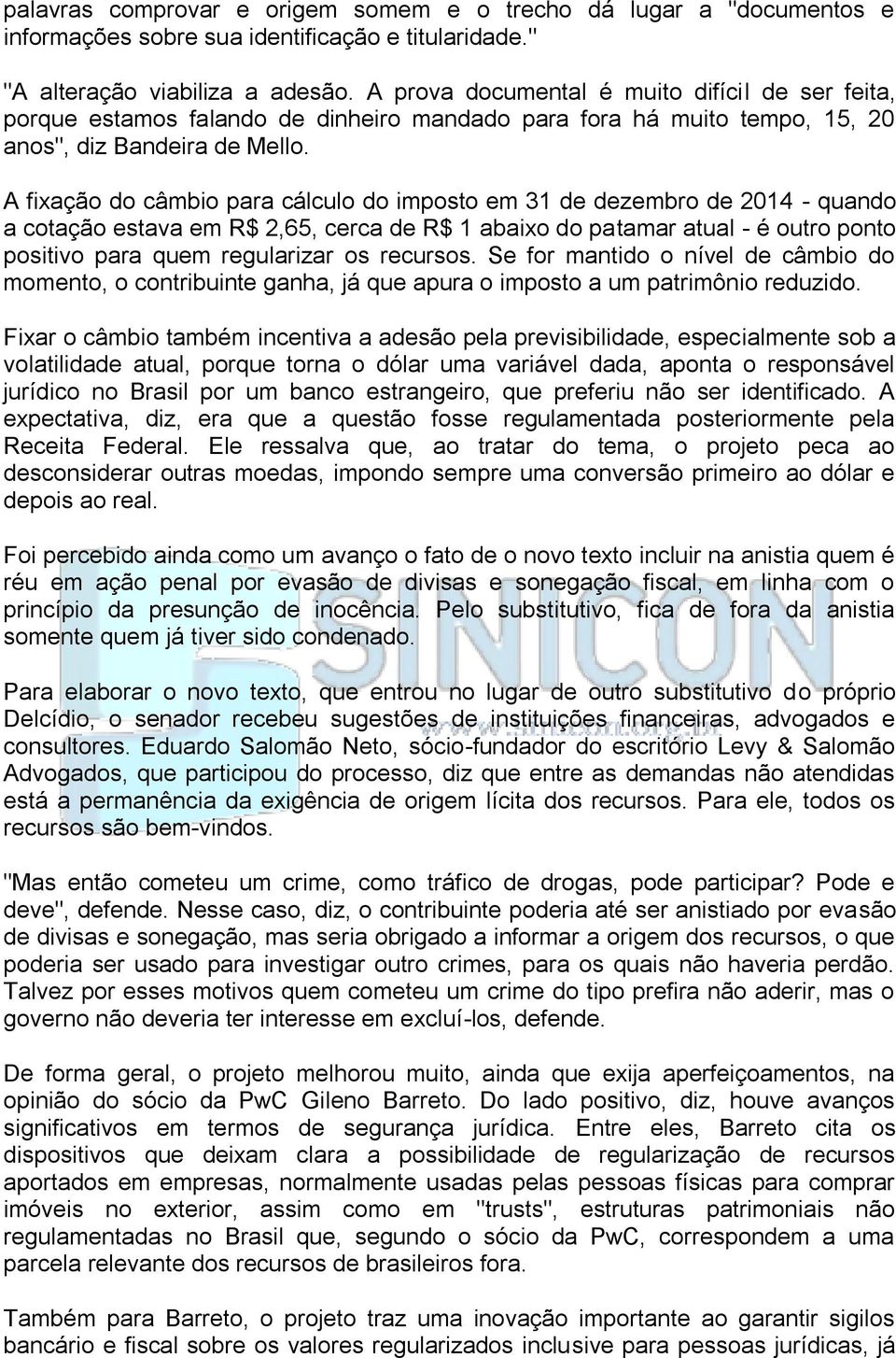 A fixação do câmbio para cálculo do imposto em 31 de dezembro de 2014 - quando a cotação estava em R$ 2,65, cerca de R$ 1 abaixo do patamar atual - é outro ponto positivo para quem regularizar os