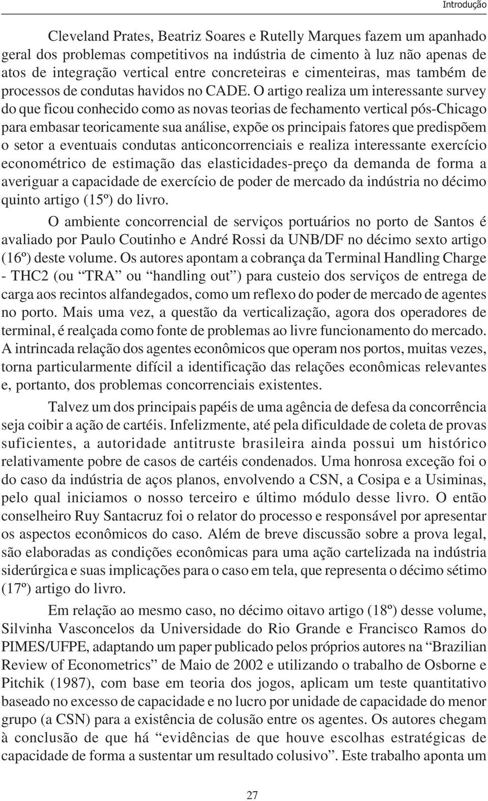 O artigo realiza um interessante survey do que ficou conhecido como as novas teorias de fechamento vertical pós-chicago para embasar teoricamente sua análise, expõe os principais fatores que