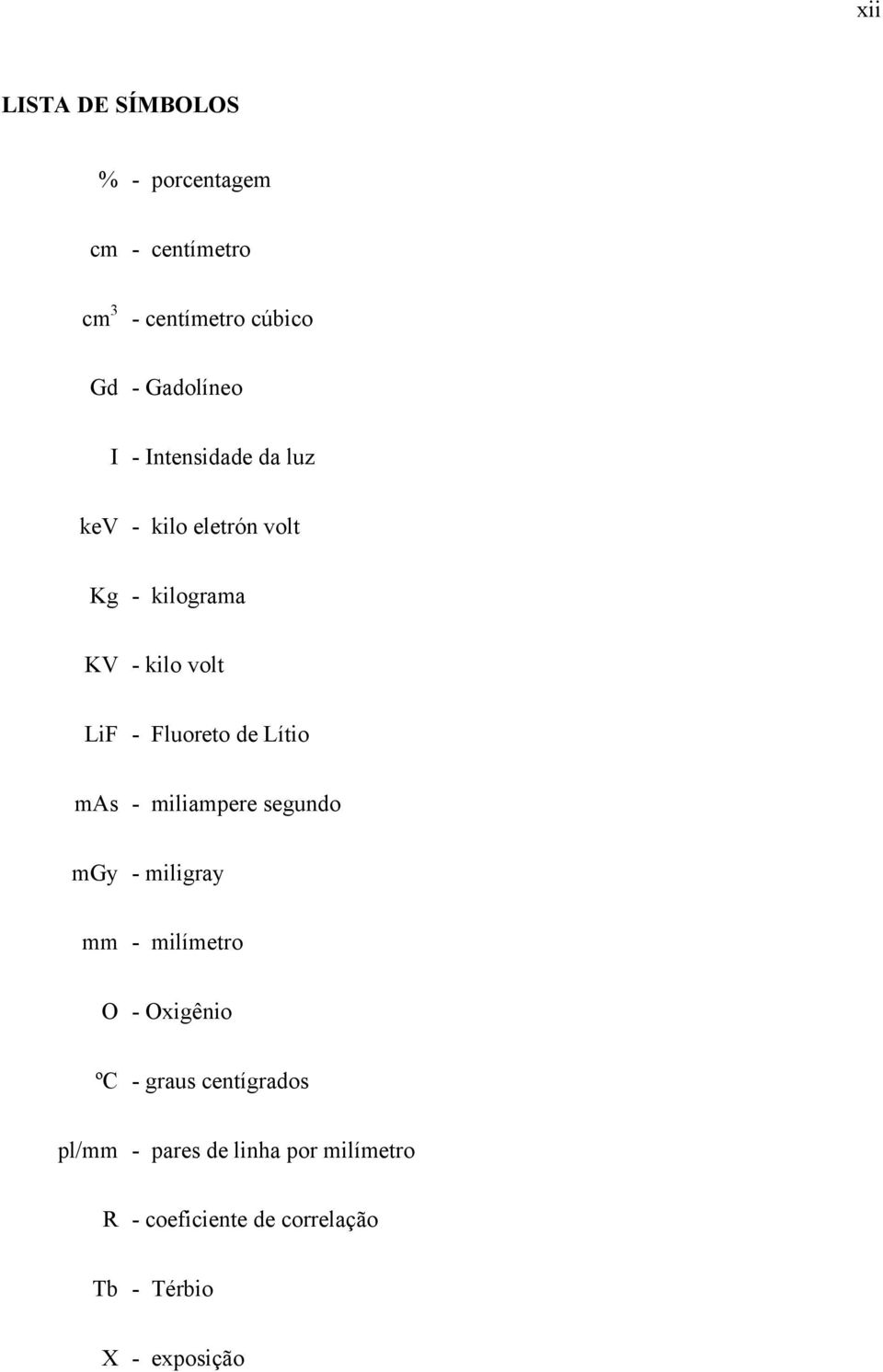 Lítio mas - miliampere segundo mgy - miligray mm - milímetro O - Oxigênio ºC - graus