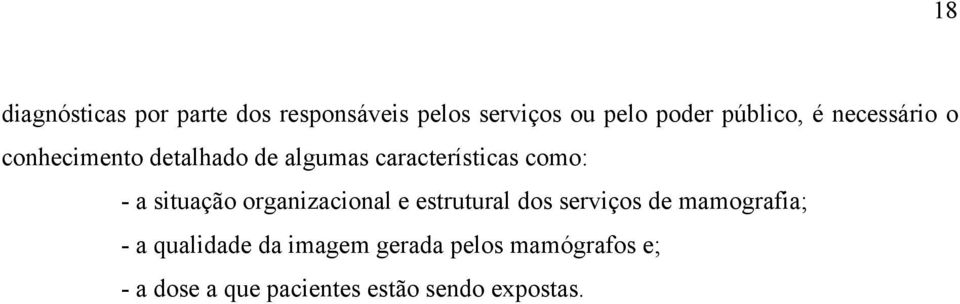 - a situação organizacional e estrutural dos serviços de mamografia; - a