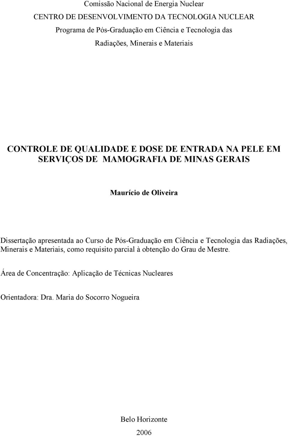 Oliveira Dissertação apresentada ao Curso de Pós-Graduação em Ciência e Tecnologia das Radiações, Minerais e Materiais, como requisito