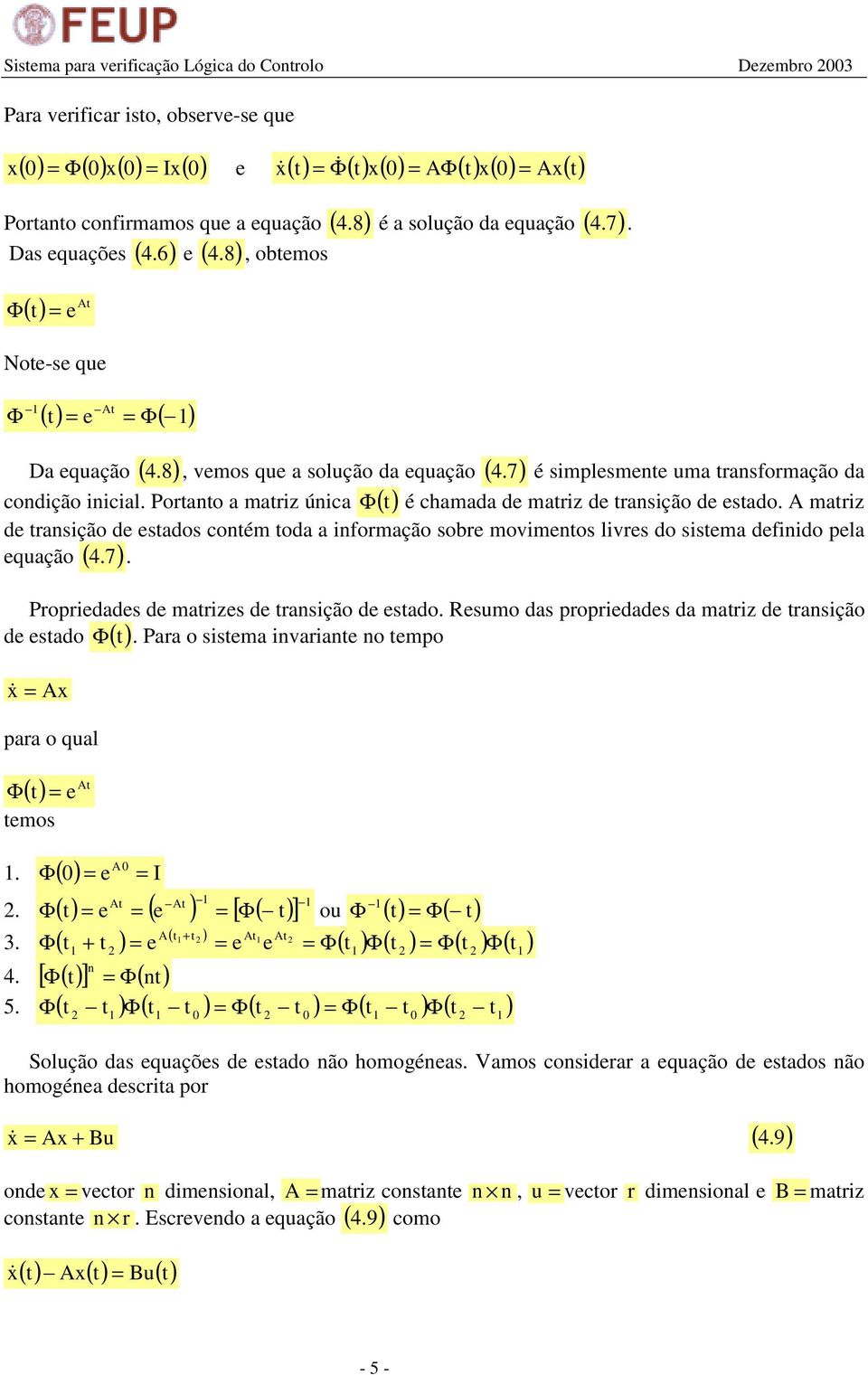 mariz d rasição d sados coém oda a iformação sor movimos livrs do sisma dfiido pla 4.7. Da quação ( 4.8), vmos qu a solução da quação (.7) quação ( ) Propridads d marizs d rasição d sado.