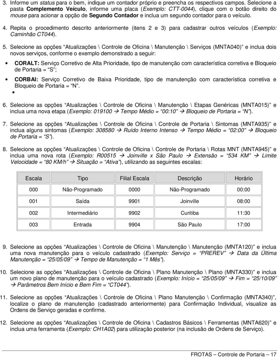 4. Repita o procedimento descrito anteriormente (itens 2 e 3) para cadastrar outros veículos (Exemplo: Caminhão CT044). 5.