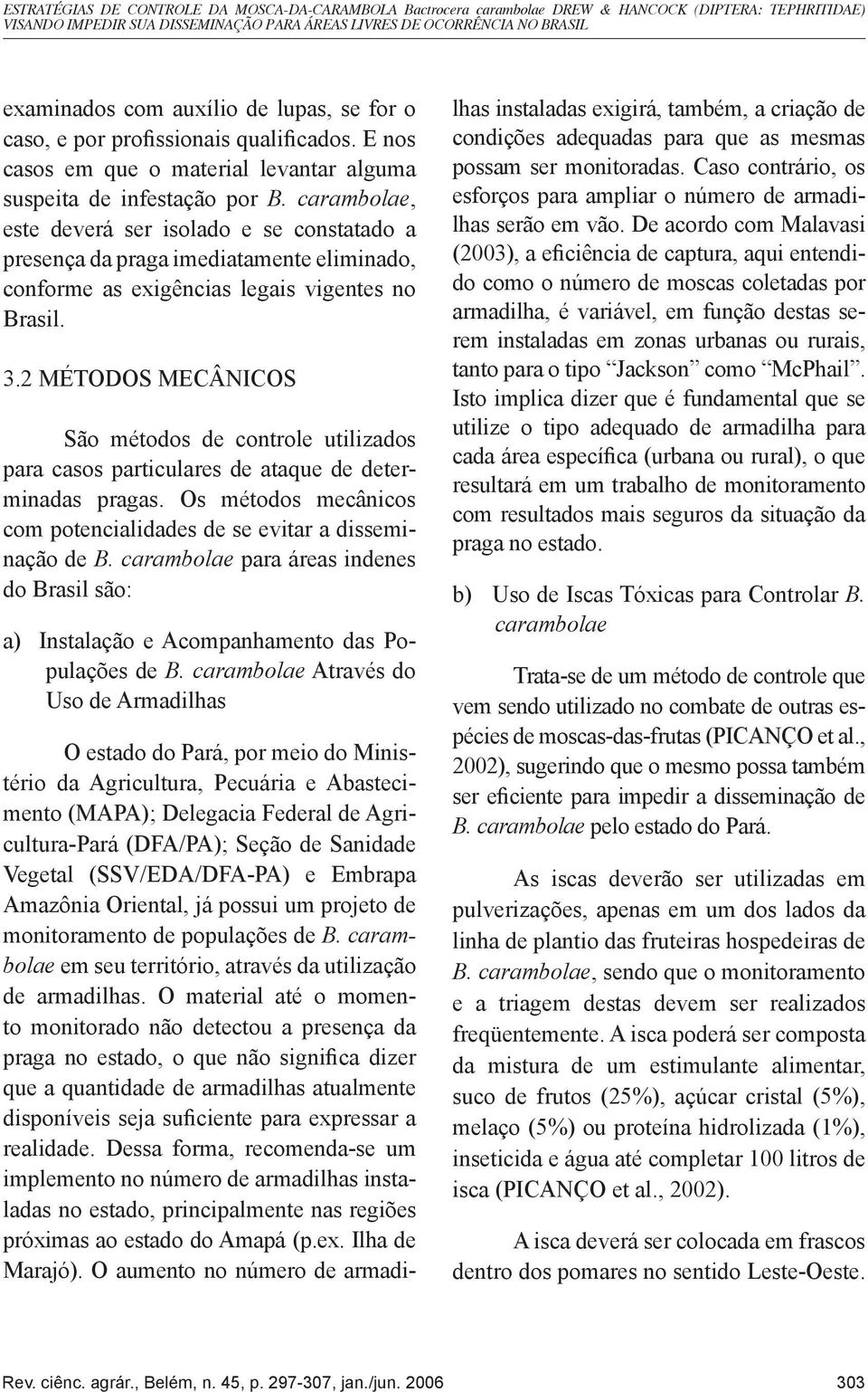 carambolae, este deverá ser isolado e se constatado a presença da praga imediatamente eliminado, conforme as exigências legais vigentes no Brasil. 3.