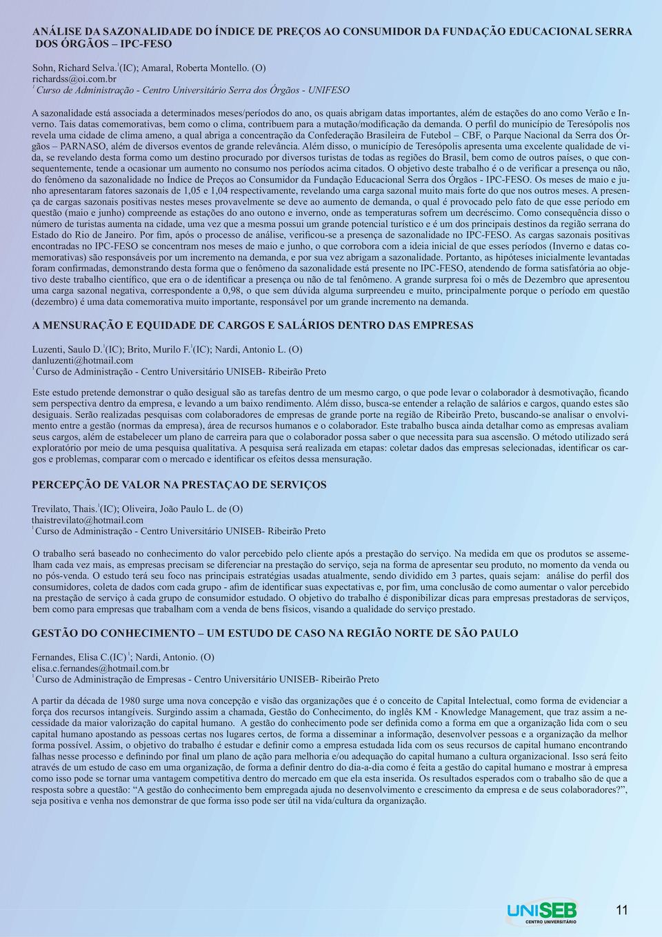 ano como Verão e Inverno. Tais datas comemorativas, bem como o clima, contribuem para a mutação/modificação da demanda.