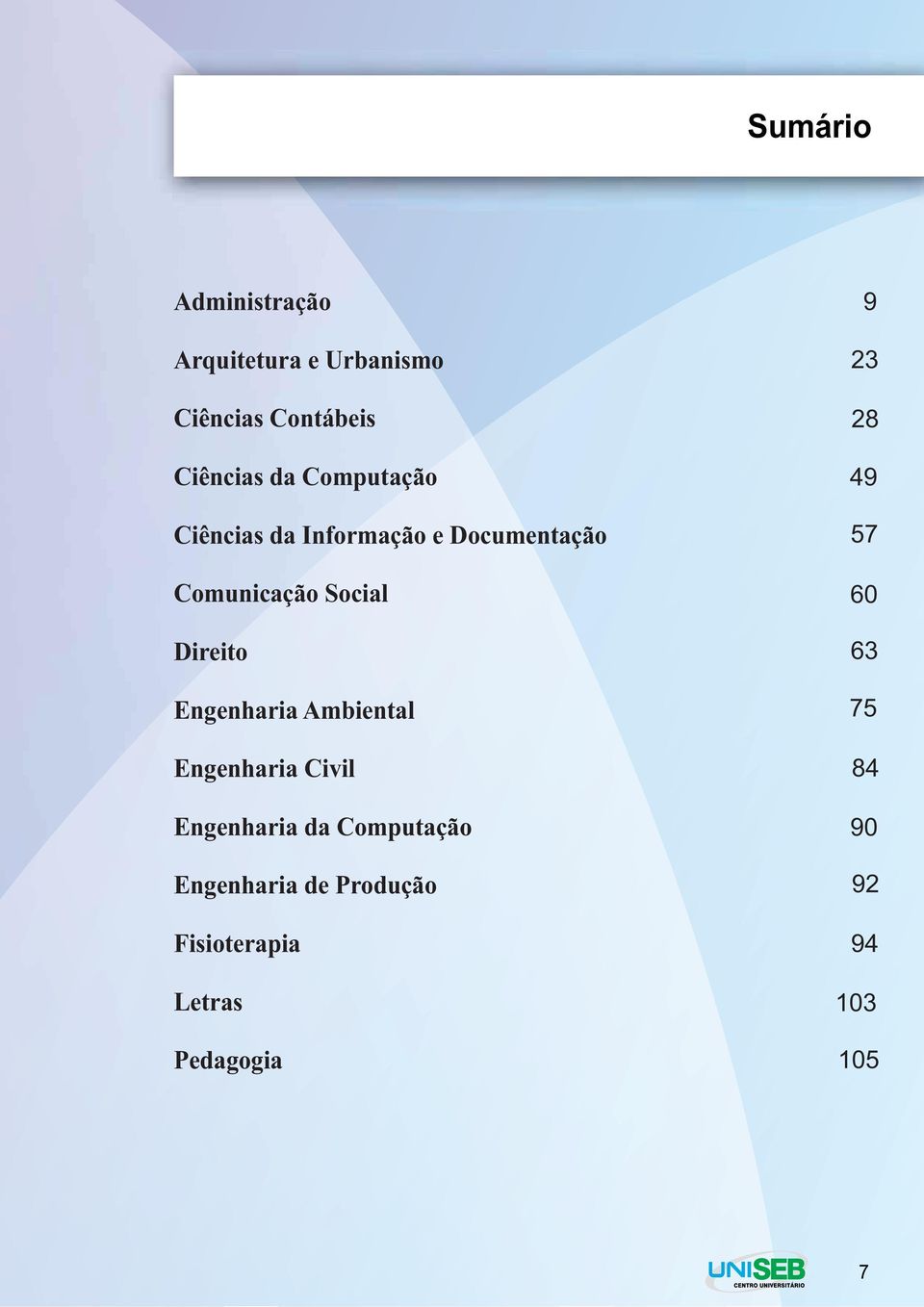 Engenharia Ambiental Engenharia Civil Engenharia da Computação Engenharia de