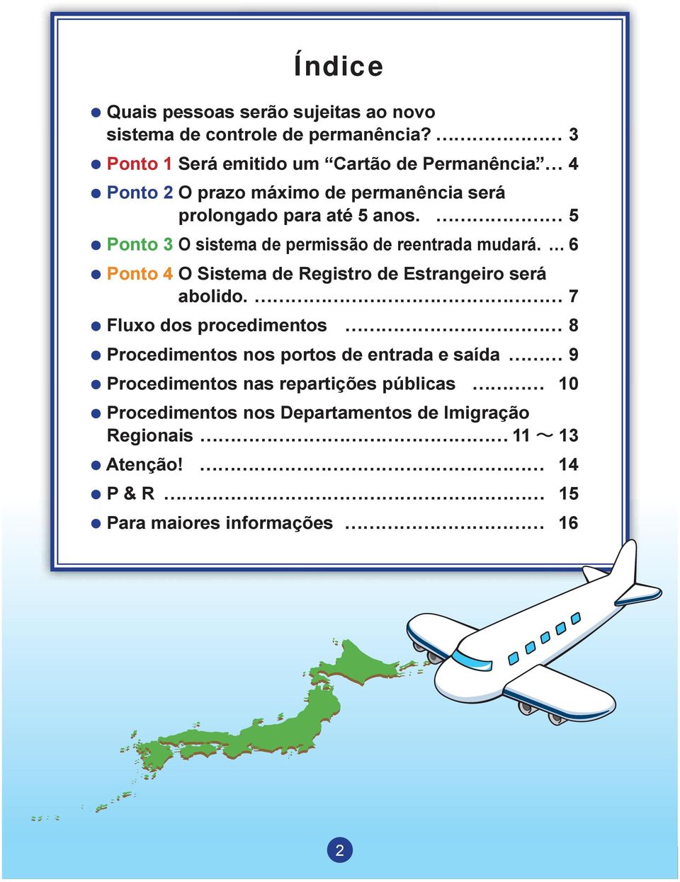 6 Ponto 4 O Sistema de Registro de Estrangeiro será abolido.