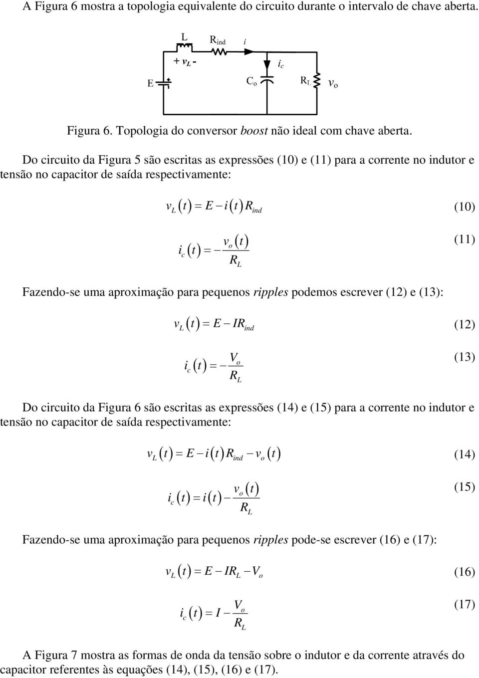 aprximaçã para pequens ripples pdems escrever (1) e (13): ( ) v t = E IR (1) ind i c V R () t = (13) D circuit da Figura 6 sã escritas as expressões (14) e (15) para a crrente n indutr e tensã n