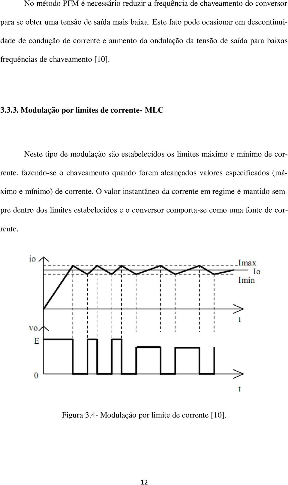 3.3. Modulação por limites de corrente- MLC Neste tipo de modulação são estabelecidos os limites máximo e mínimo de corrente, fazendo-se o chaveamento quando forem alcançados