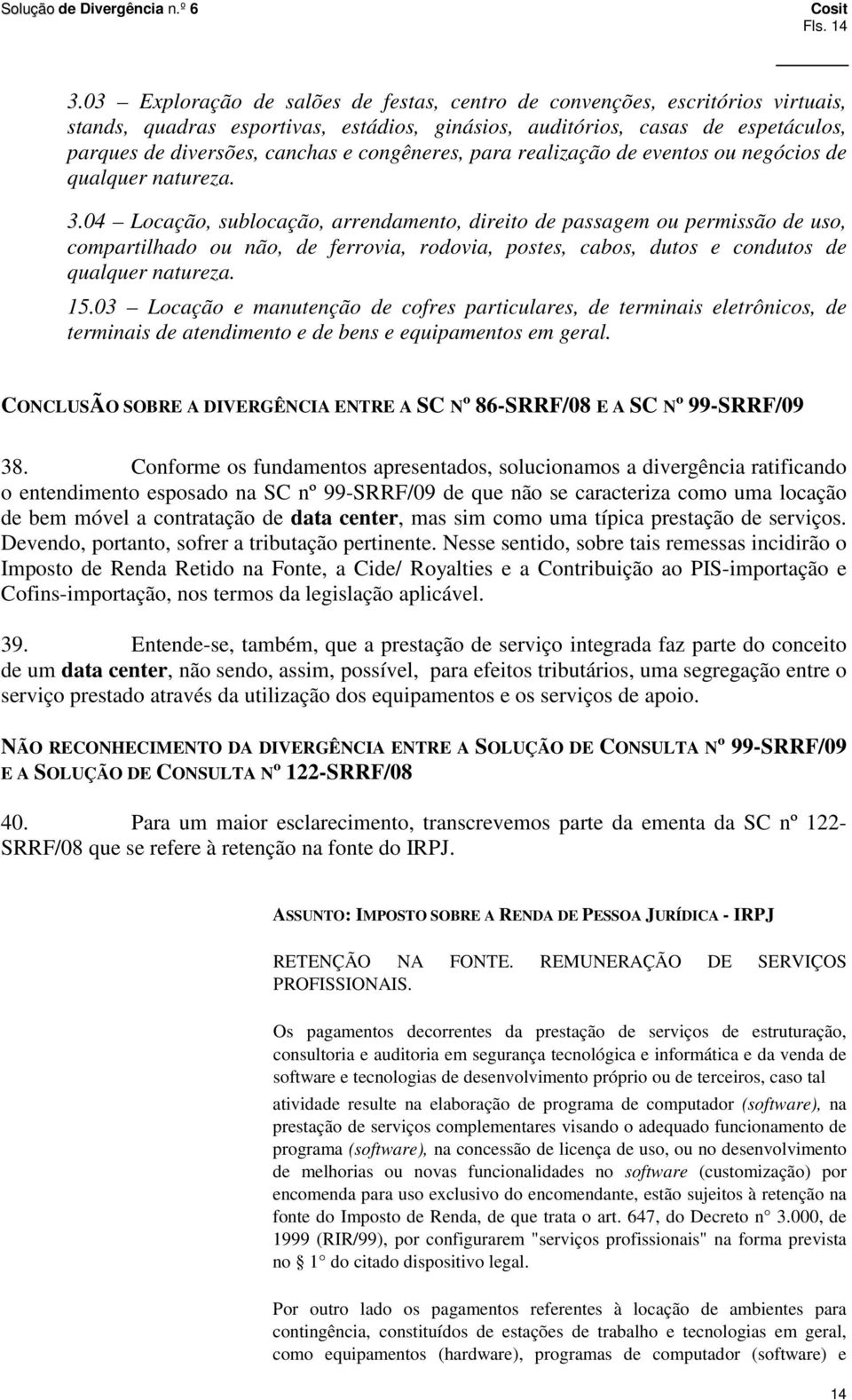 congêneres, para realização de eventos ou negócios de qualquer natureza. 3.