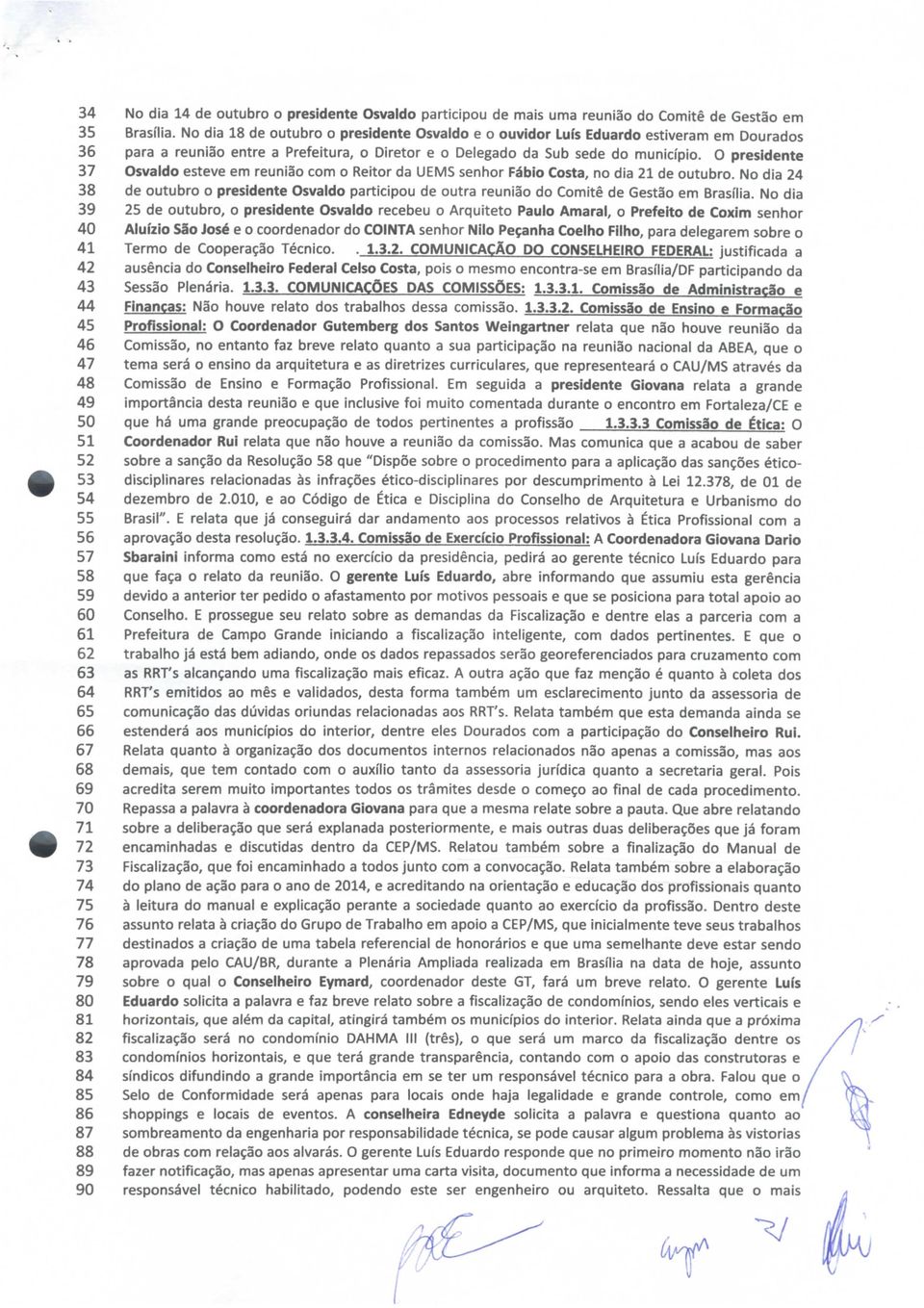 O presidente 37 Osvaldo esteve em reunião com o Reitor da UEMS senhor Fábio Costa, no dia 21 de outubro.