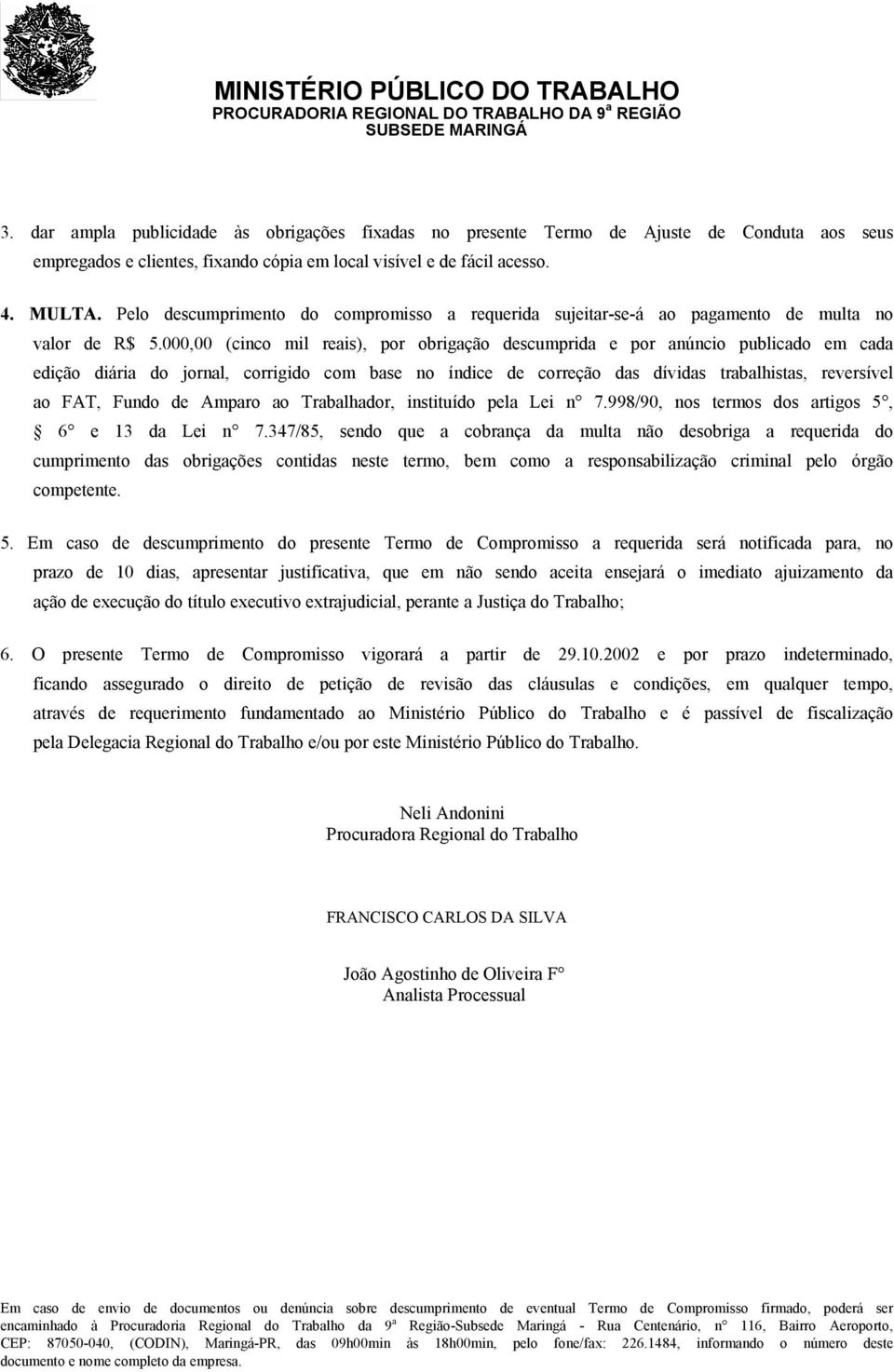 000,00 (cinco mil reais), por obrigação descumprida e por anúncio publicado em cada edição diária do jornal, corrigido com base no índice de correção das dívidas trabalhistas, reversível ao FAT,