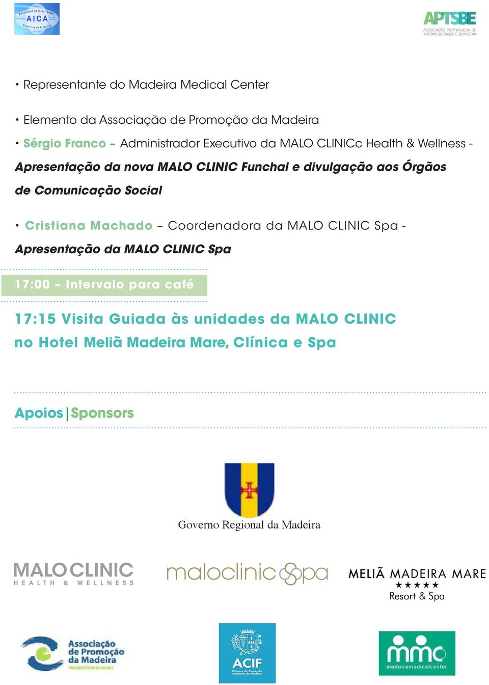 Comunicação Social Cristiana Machado Coordenadora da MALO CLINIC Spa - Apresentação da MALO CLINIC Spa 17:00 Intervalo