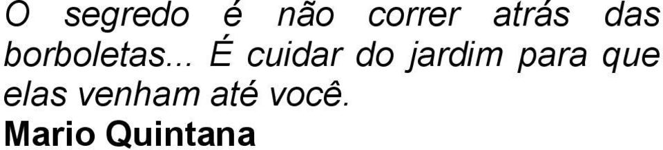 .. É cuidar do jardim para