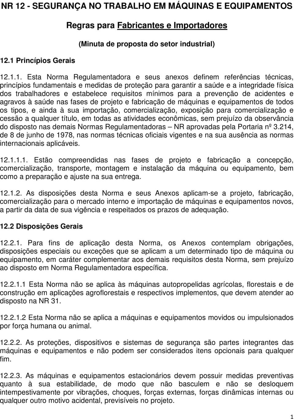 de acidentes e agravos à saúde nas fases de projeto e fabricação de máquinas e equipamentos de todos os tipos, e ainda à sua importação, comercialização, exposição para comercialização e cessão a