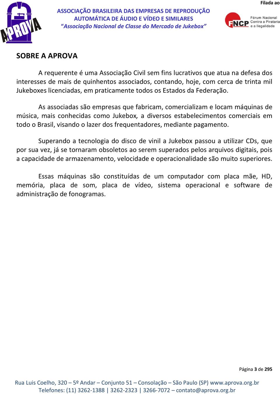 As associadas são empresas que fabricam, comercializam e locam máquinas de música, mais conhecidas como Jukebox, a diversos estabelecimentos comerciais em todo o Brasil, visando o lazer dos