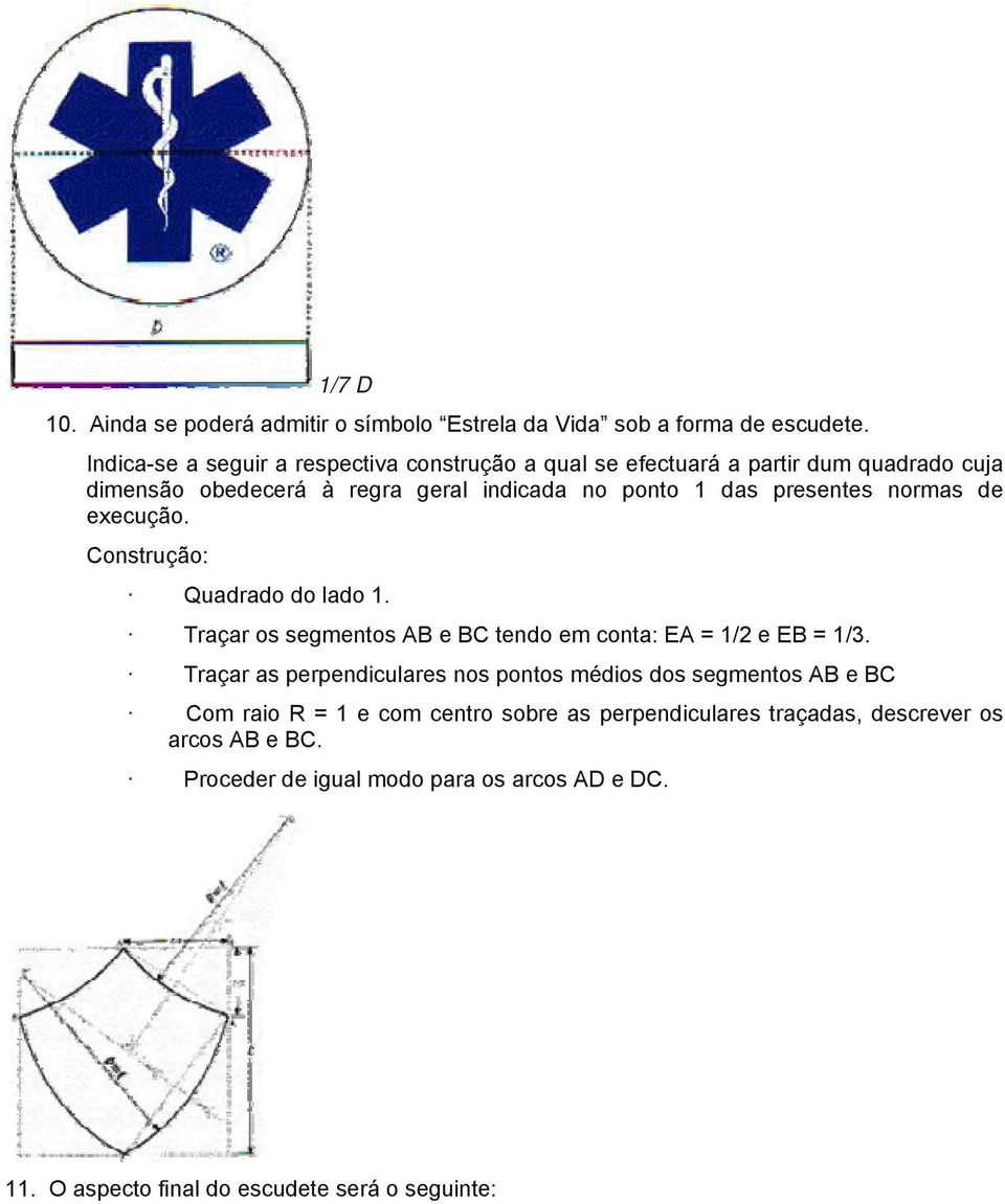 presentes normas de execução. Construção: Quadrado do lado 1. Traçar os segmentos AB e BC tendo em conta: EA = 1/2 e EB = 1/3.