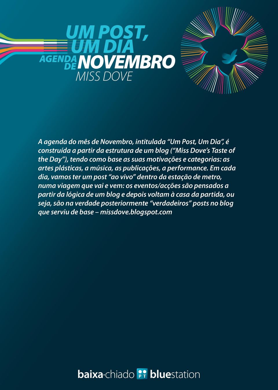 Em cada dia, vamos ter um post ao vivo dentro da estação de metro, numa viagem que vai e vem: os eventos/acções são pensados a partir