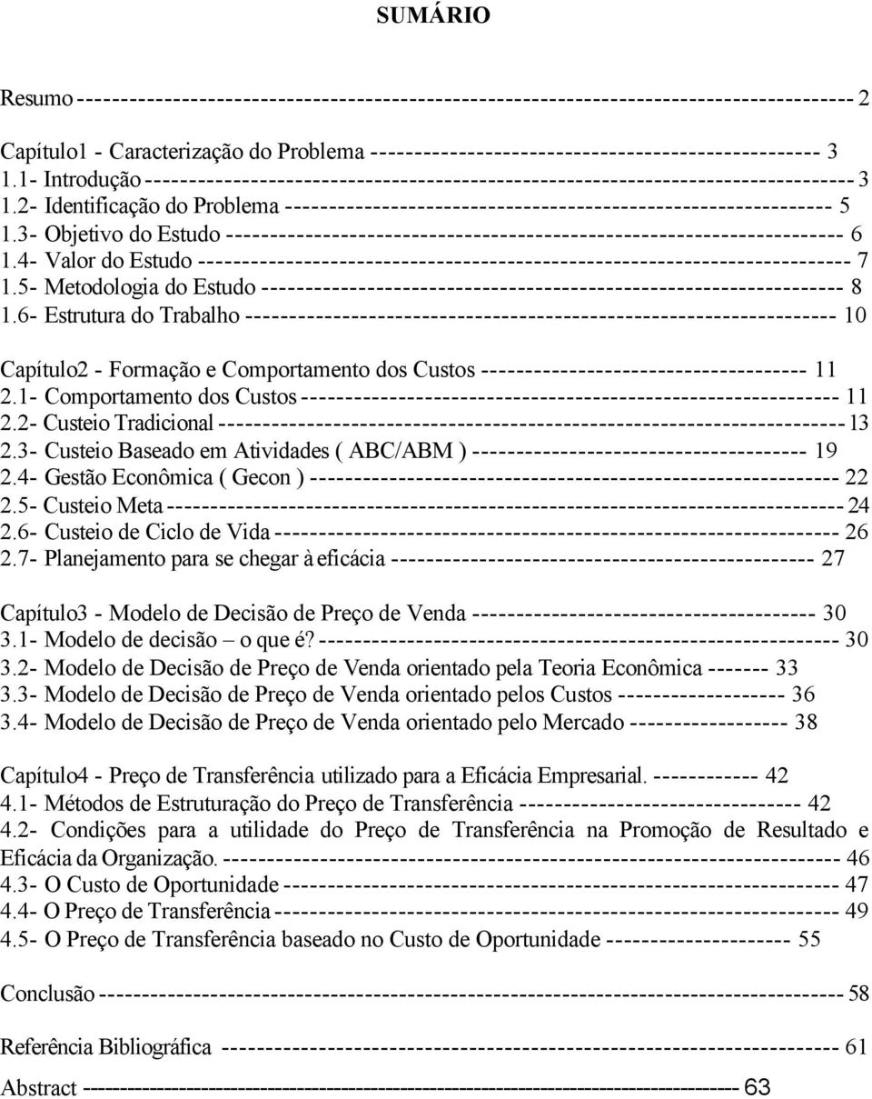 3- Objetivo do Estudo ---------------------------------------------------------------------- 6 1.4- Valor do Estudo -------------------------------------------------------------------------- 7 1.